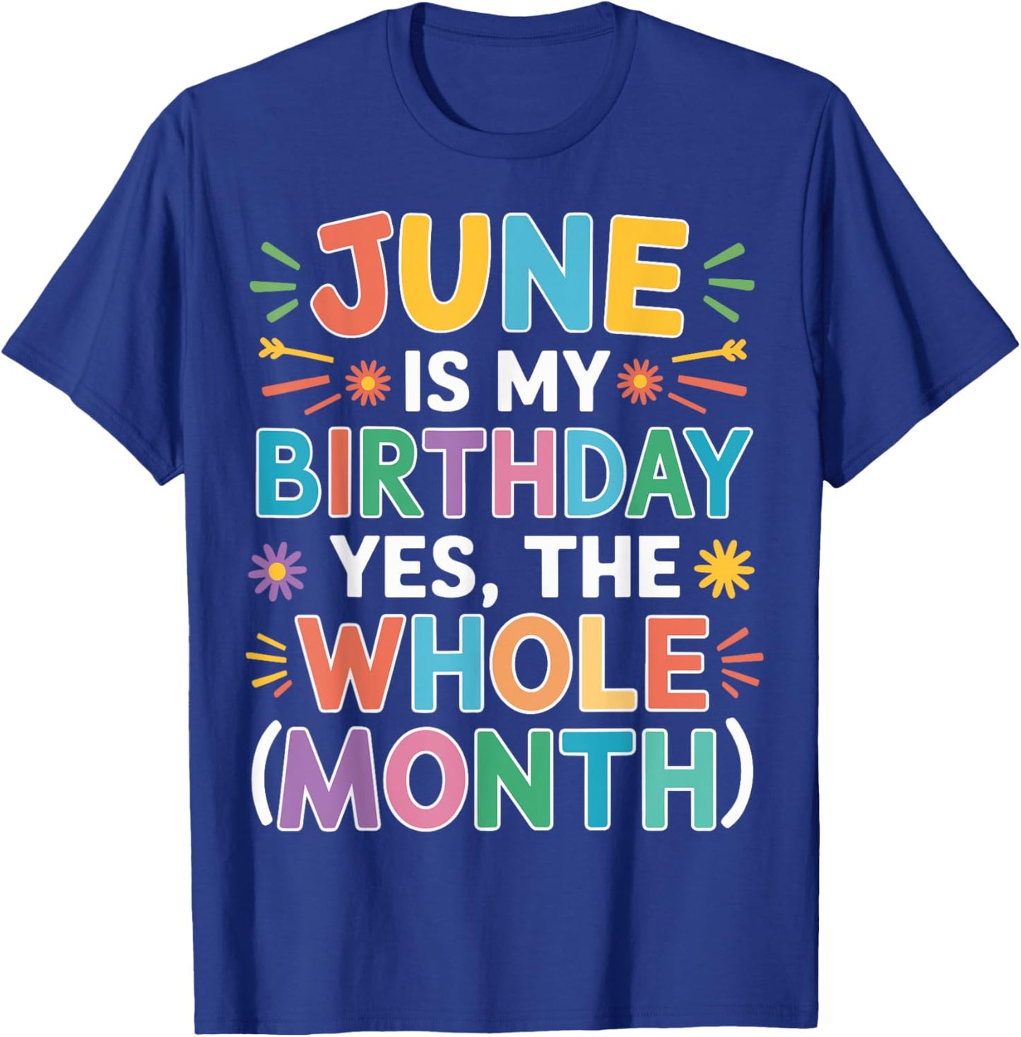 June Is My Birthday The Whole Month June Birthday Month Fun T-Shirt - T-Shirt | Royal