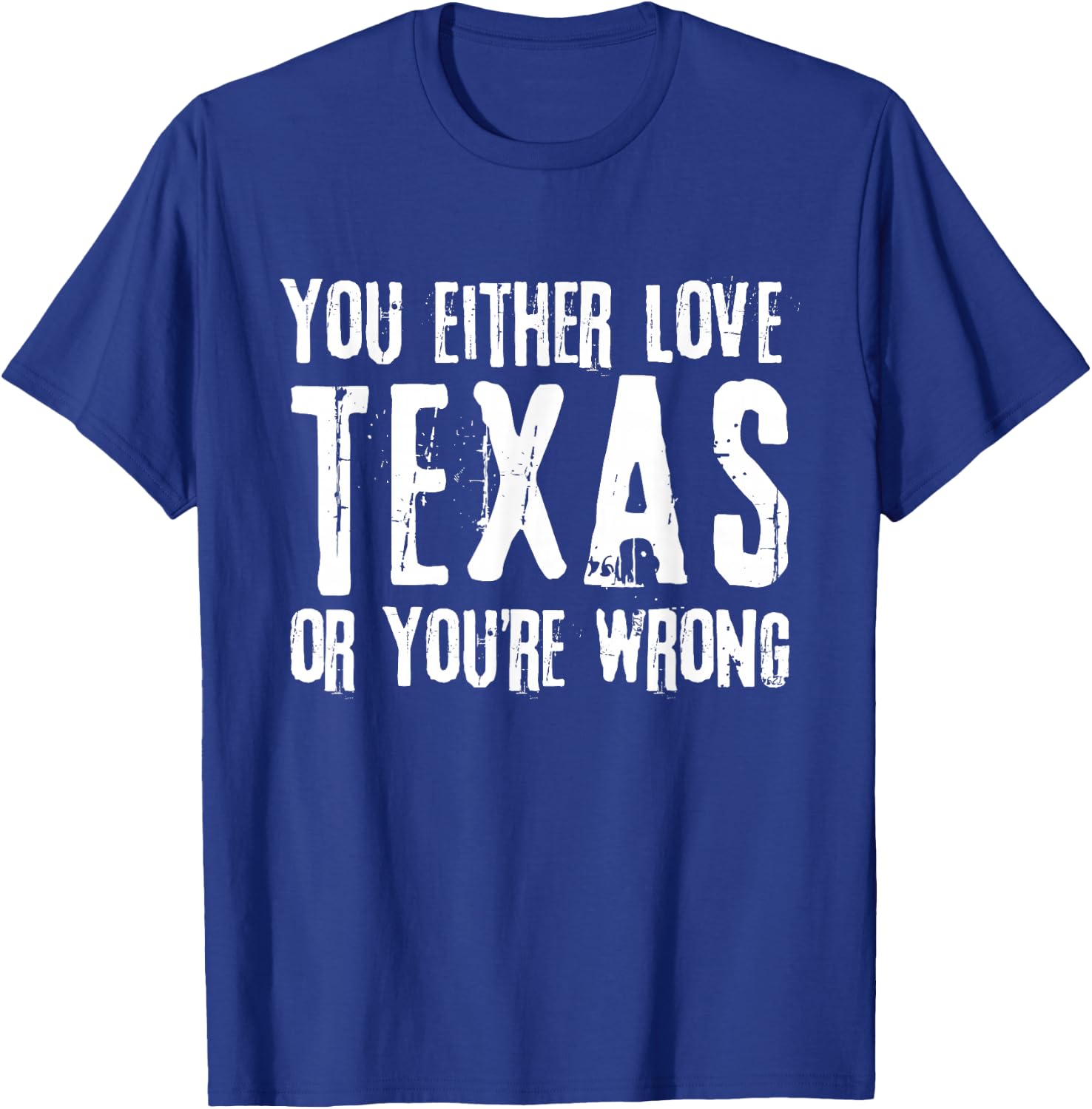 You Either Love Texas Or You're Wrong Texas T-Shirt - T-Shirt | Royal