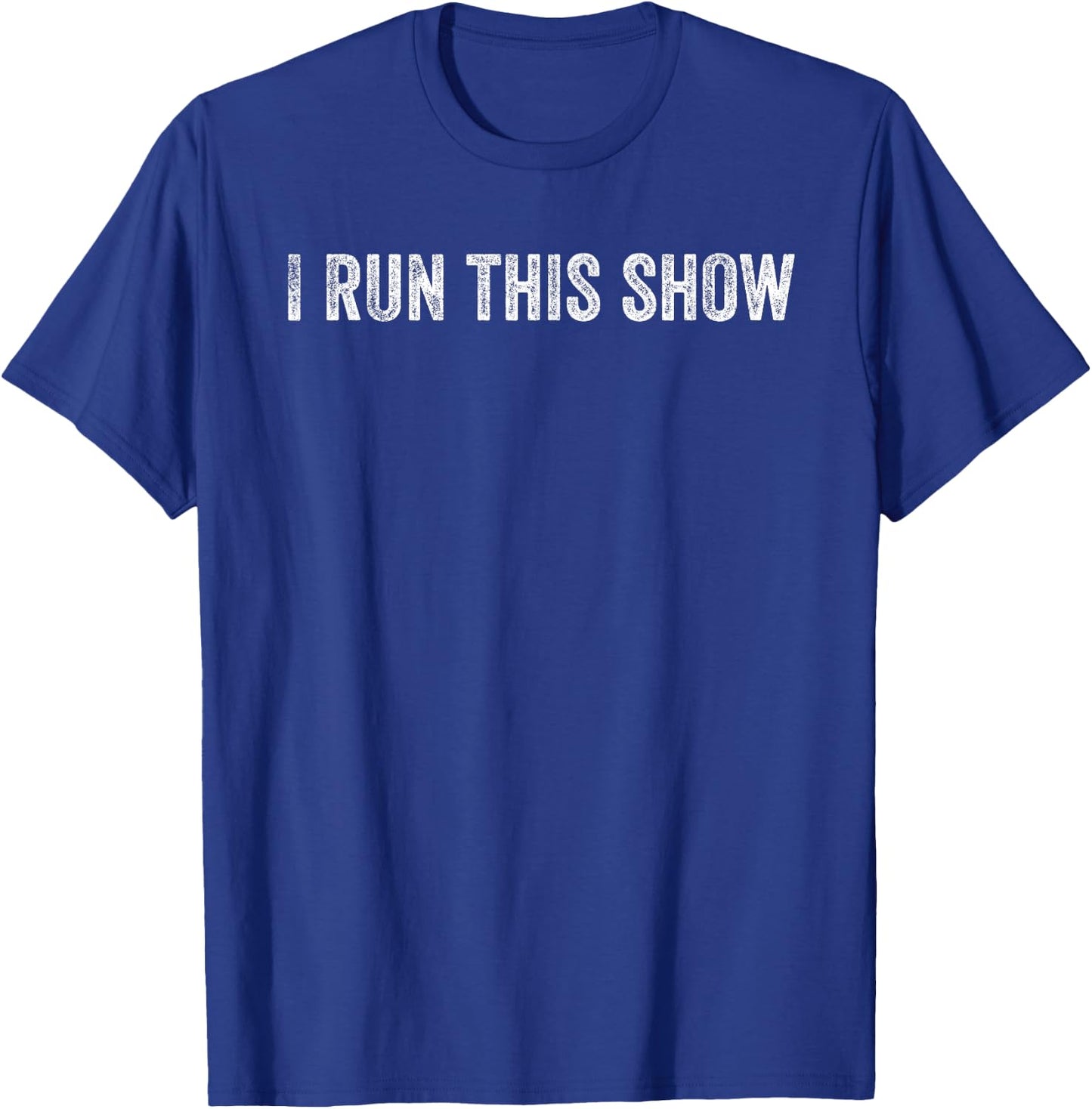 I Run This Show T-Shirt - T-Shirt | Royal