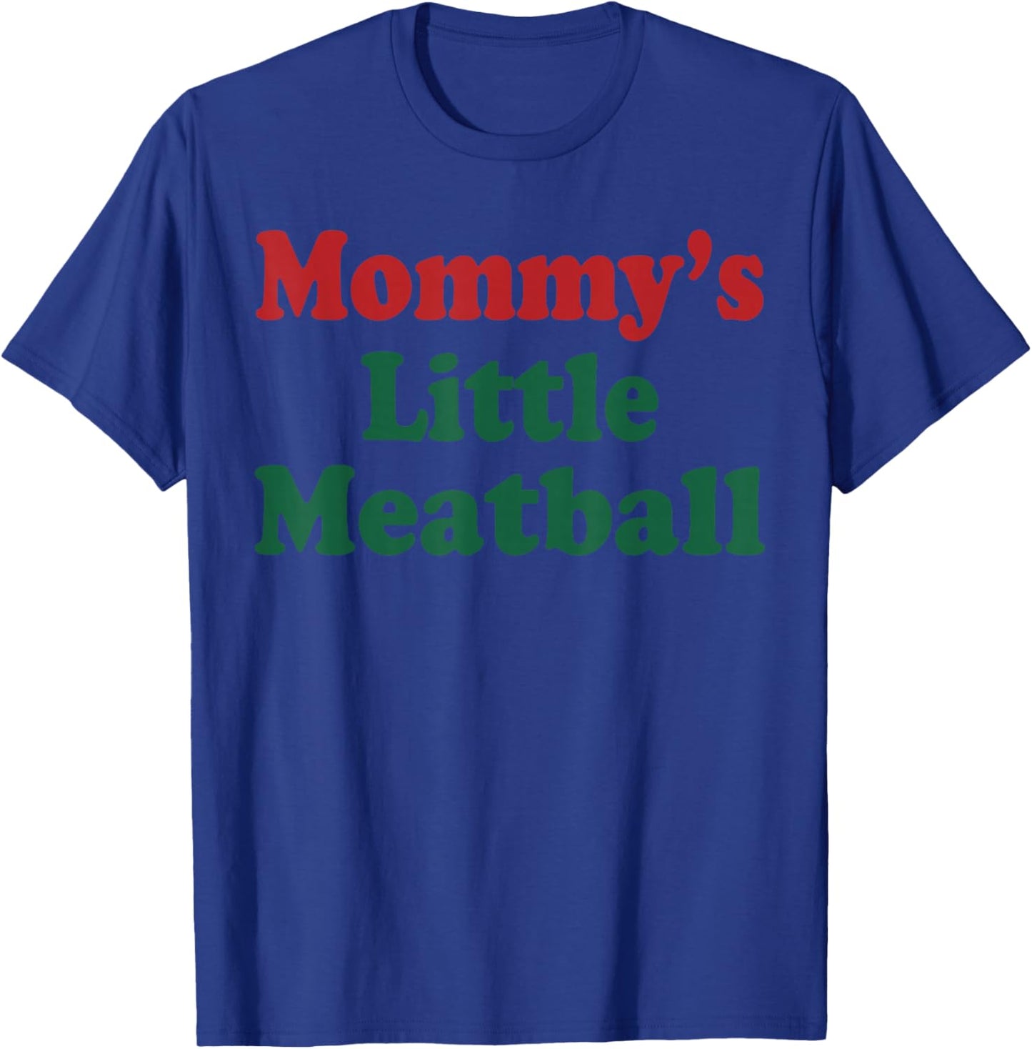 Mommy's Little Meatball Funny T-Shirt - T-Shirt | Royal