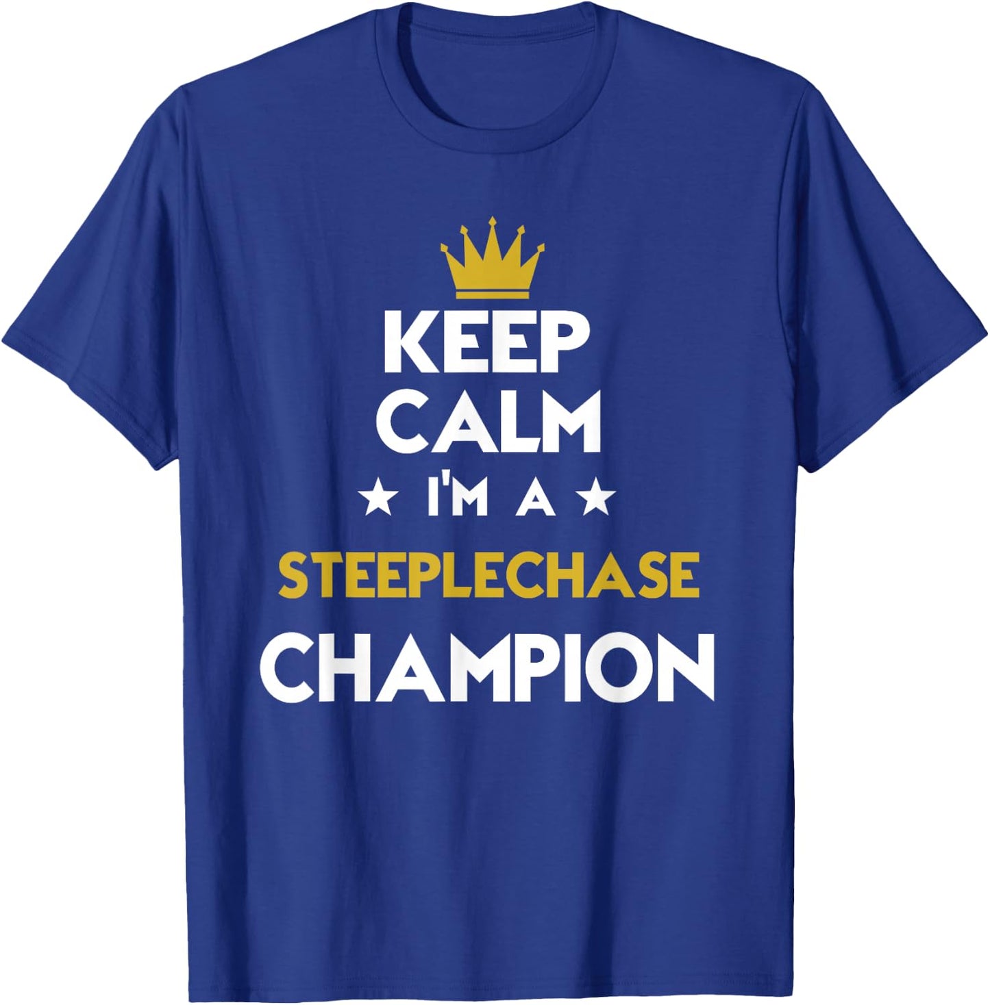 Keep Calm I'm A Steeplechase Champion Funny Sport Hobby Lege T-Shirt - T-Shirt | Royal
