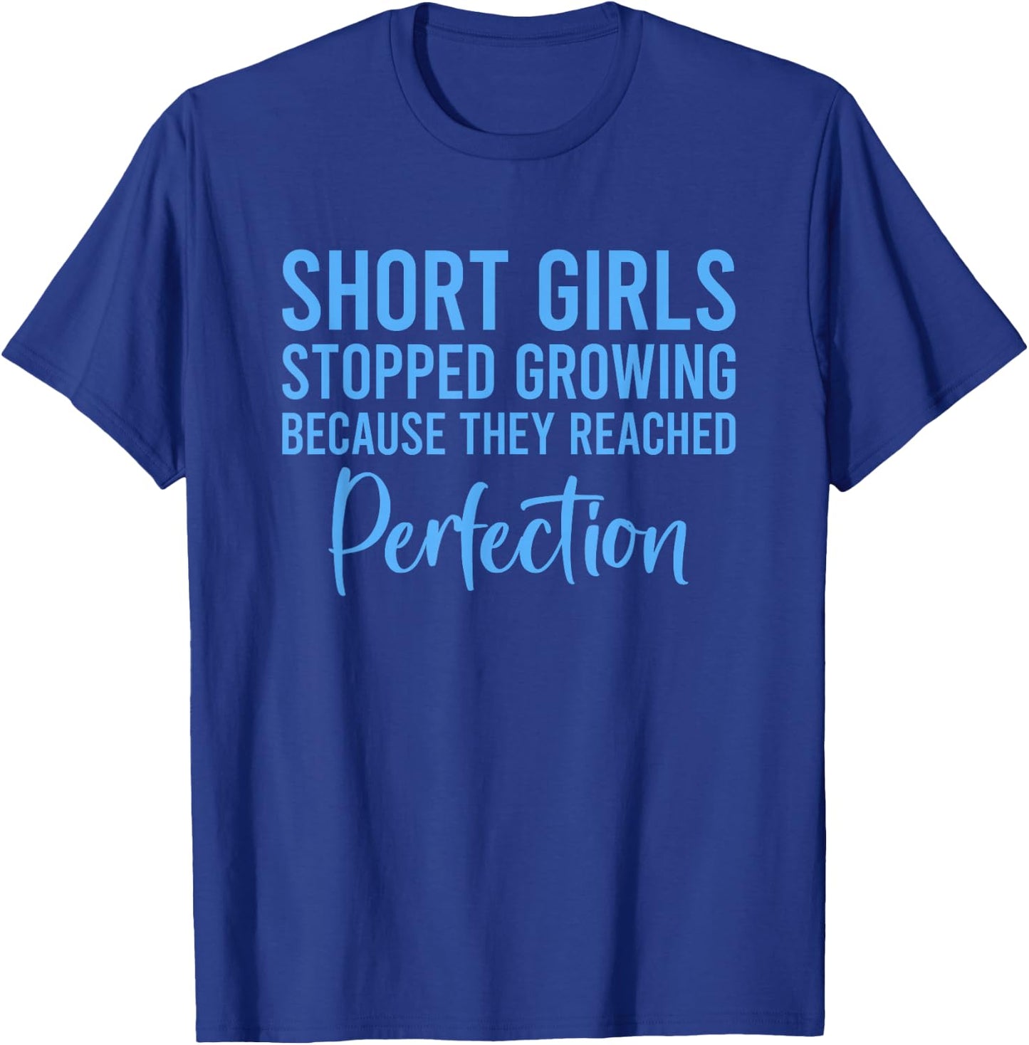 Short Girls Stopped Growing Because They Reached Perfection T-Shirt - T-Shirt | Royal