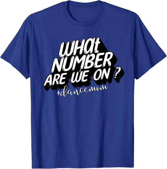 What Number Are We On? Dance Mom Life Funny T-Shirt - T-Shirt | Royal