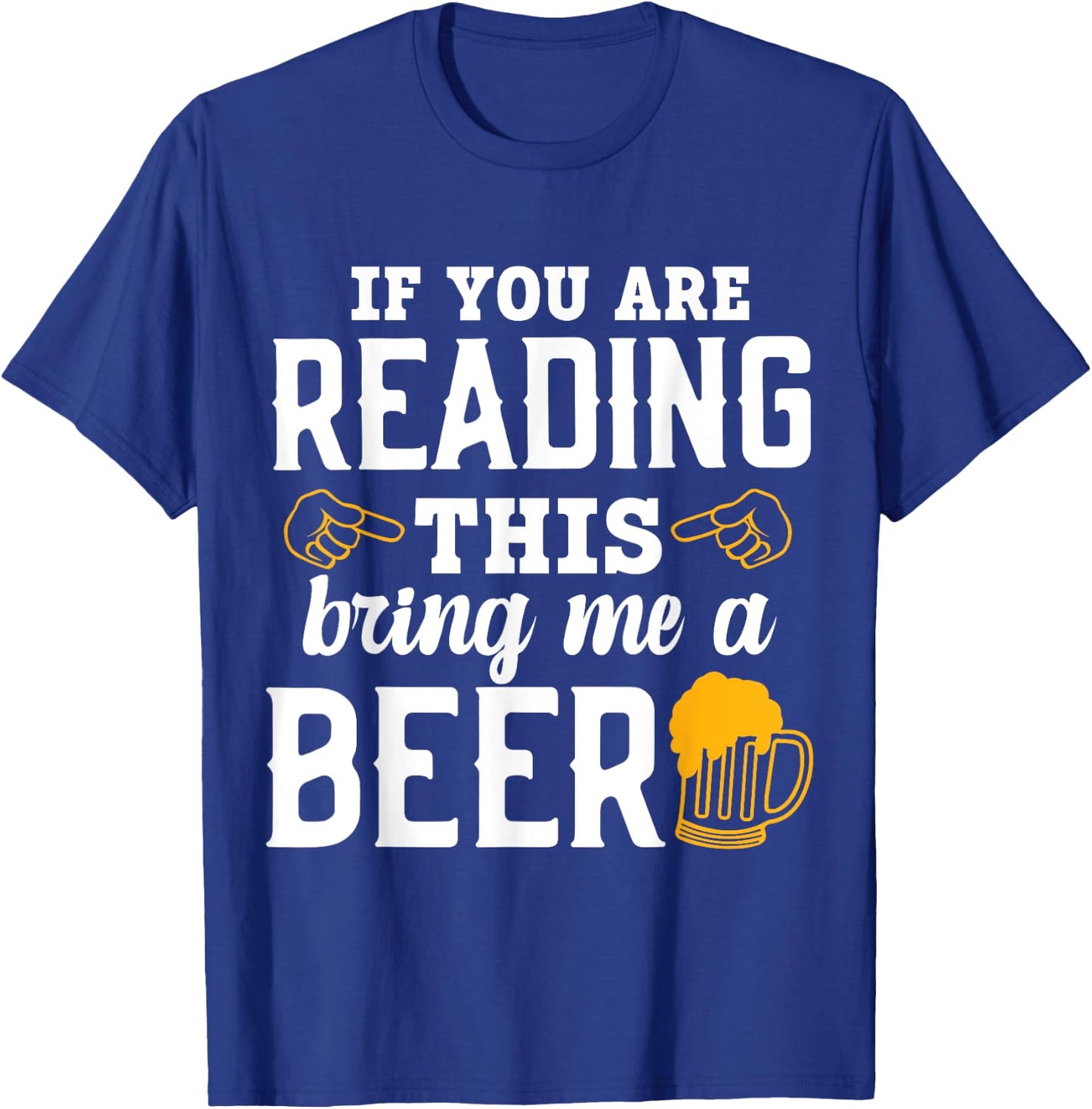If You Are Reading This, Bring Me a Beer Funny Drink Lovers T-Shirt - T-Shirt | Royal