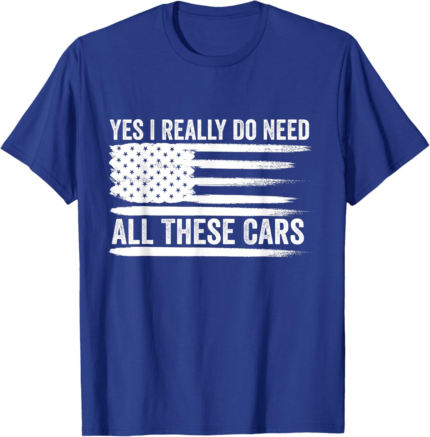 Yes I Really Do Need All These Cars Mechanic American Flag T-Shirt - T-Shirt | Royal