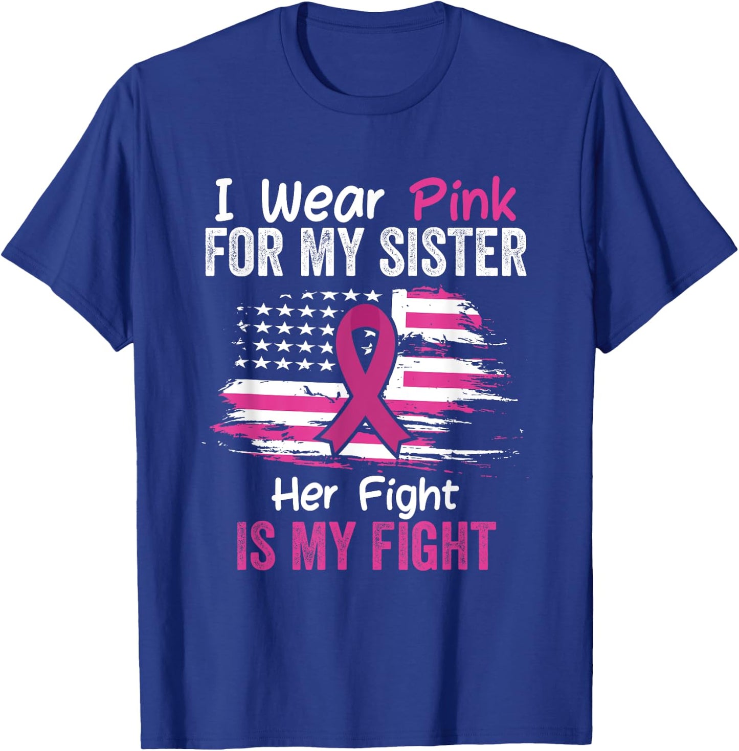 Her Fight Is My Fight I Wear Pink Sister Breast Cancer Flag T-Shirt - T-Shirt | Royal
