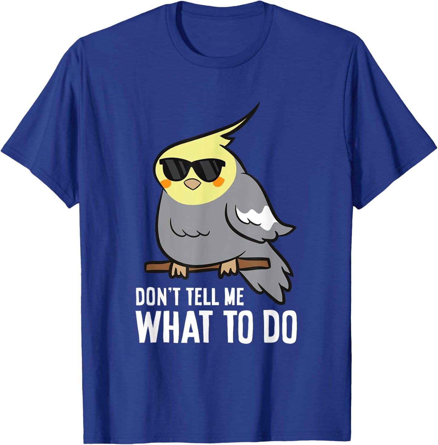 Don't Tell Me What To Do Funny Cockatiel Parrot T-Shirt - T-Shirt | Royal