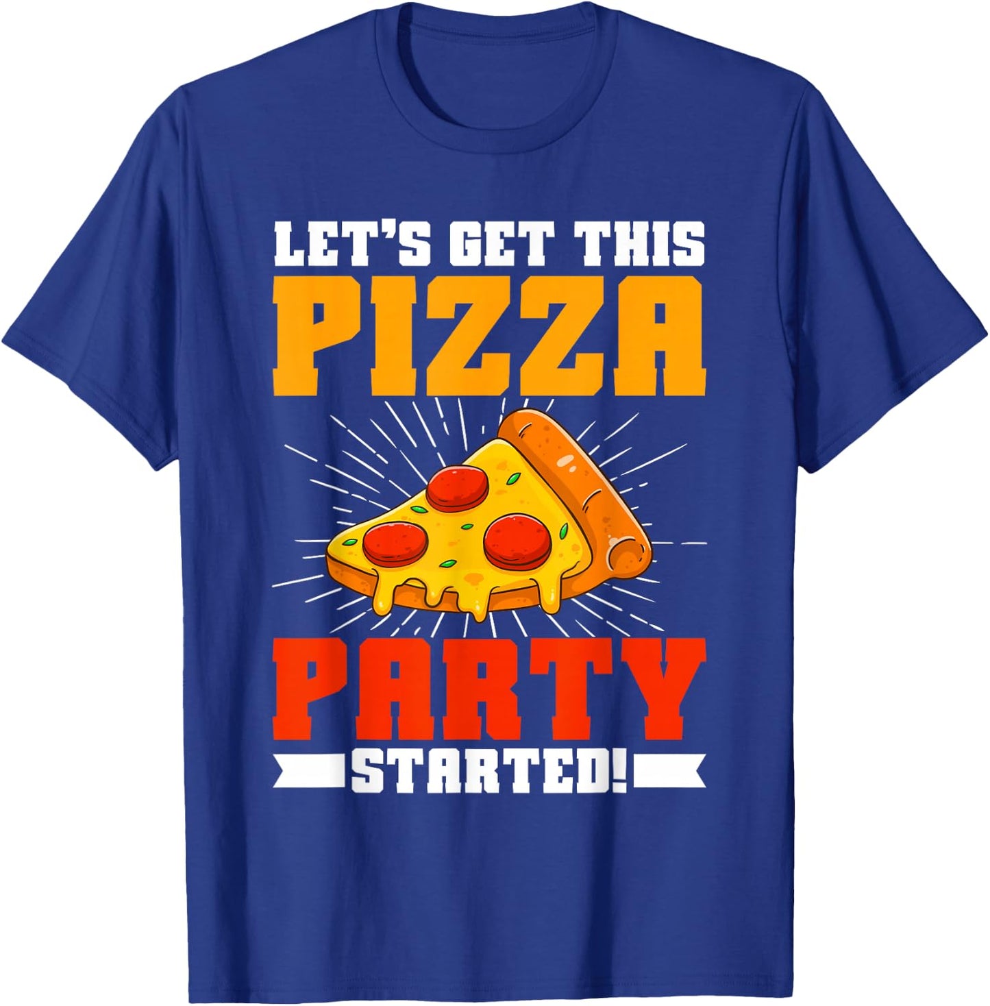 Let’s Get This Pizza Party Started Pizza Birthday T-Shirt - T-Shirt | Royal