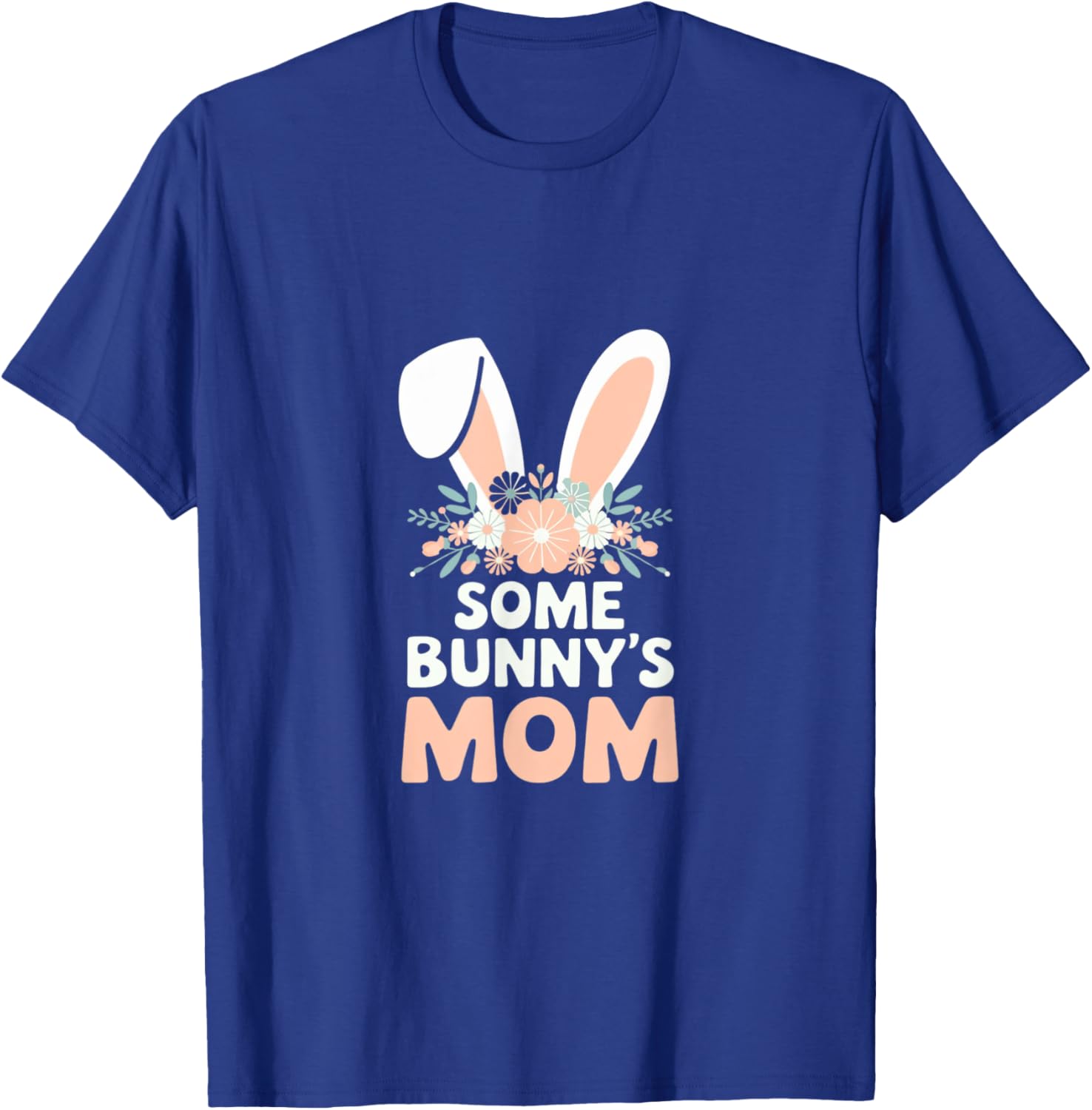 Some Bunny's Mom, Funny Cute Rabbit Family Birthday T-Shirt - T-Shirt | Royal