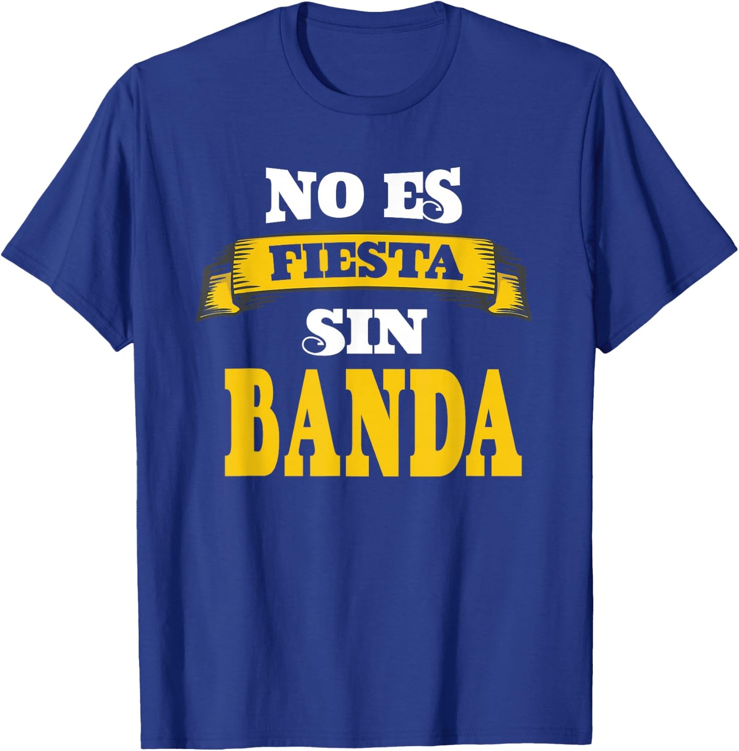 No Es Fiesta Sin Banda T-Shirt - T-Shirt | Royal