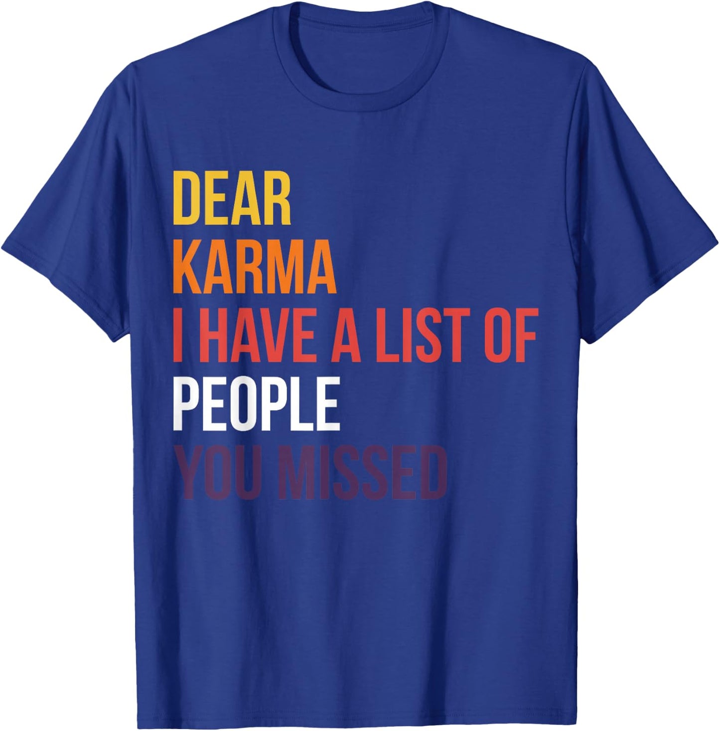 Dear Karma I Have A List Of People You Missed T-Shirt - T-Shirt | Royal