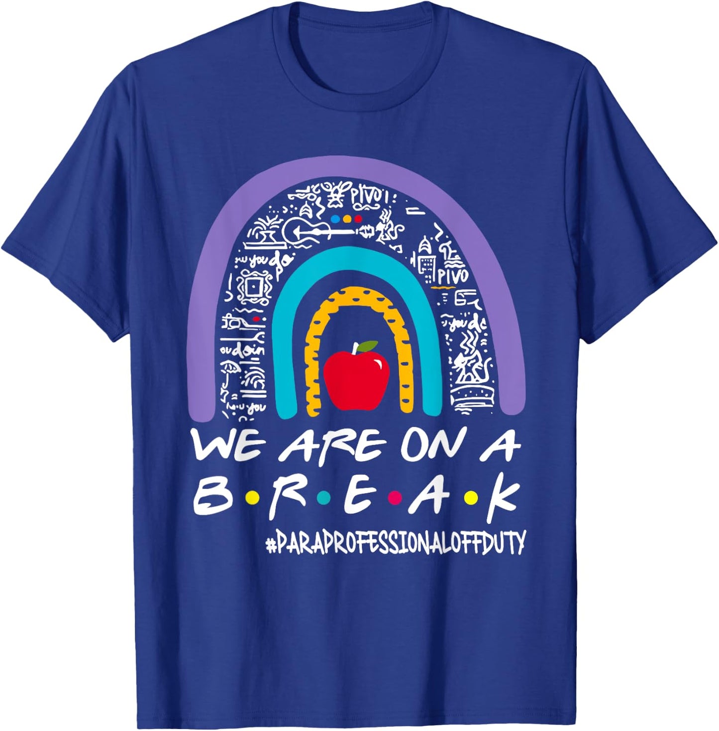 Rainbow We Are On A Break Summer Paraprofessional Off Duty T-Shirt - T-Shirt | Royal