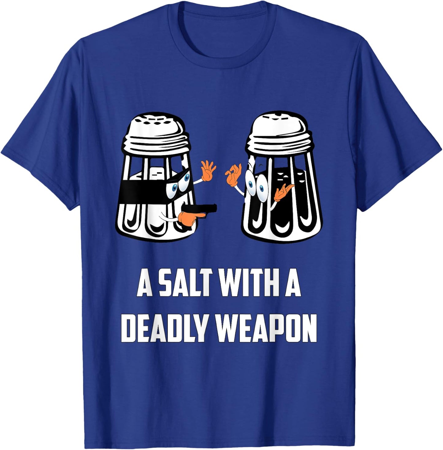 Salt with A Deadly Weapon Graphic Funny T Shirts T-Shirt - T-Shirt | Royal