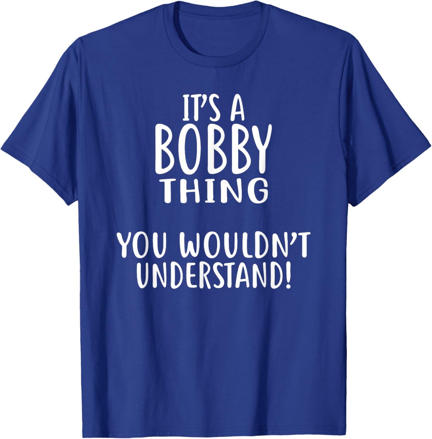 It's A BOBBY Thing, You Wouldn't Understand! BOBBY T-Shirt - T-Shirt | Royal
