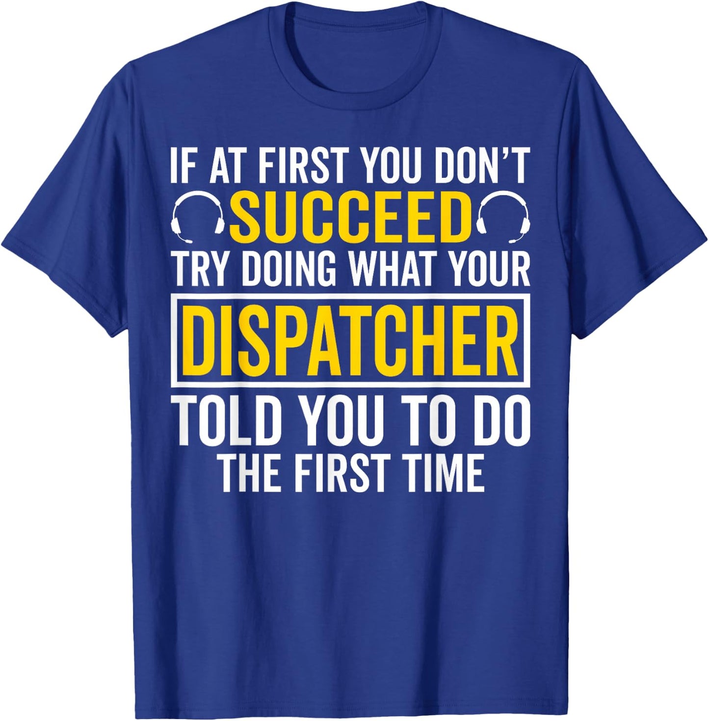 If at First You Don't Succeed - 911 Dispatcher Operator T-Shirt - T-Shirt | Royal