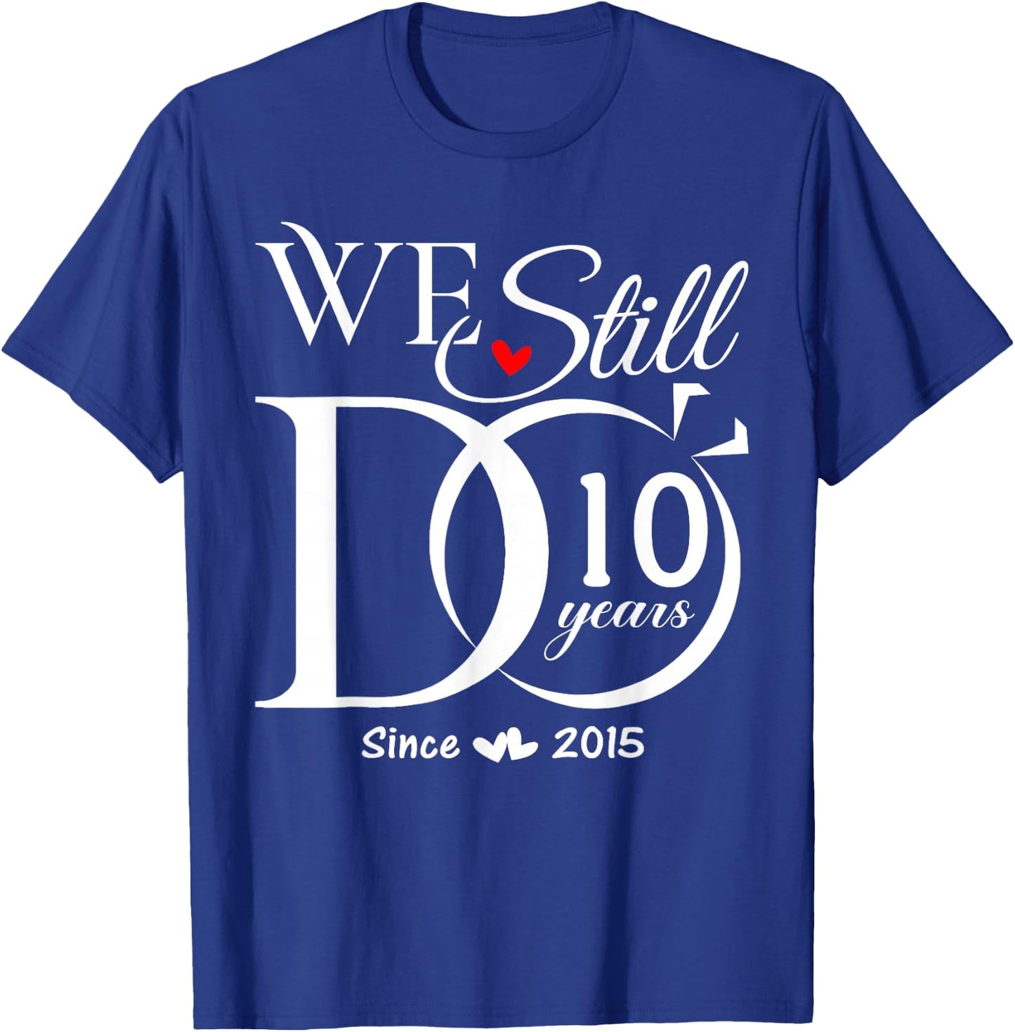 We Still Do 10 Years 10th Wedding Anniversary Couple T-Shirt - T-Shirt | Royal