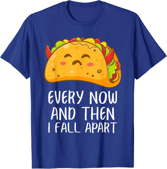 Every Now And Then I Fall Apart Funny Taco T-Shirt - T-Shirt | Royal