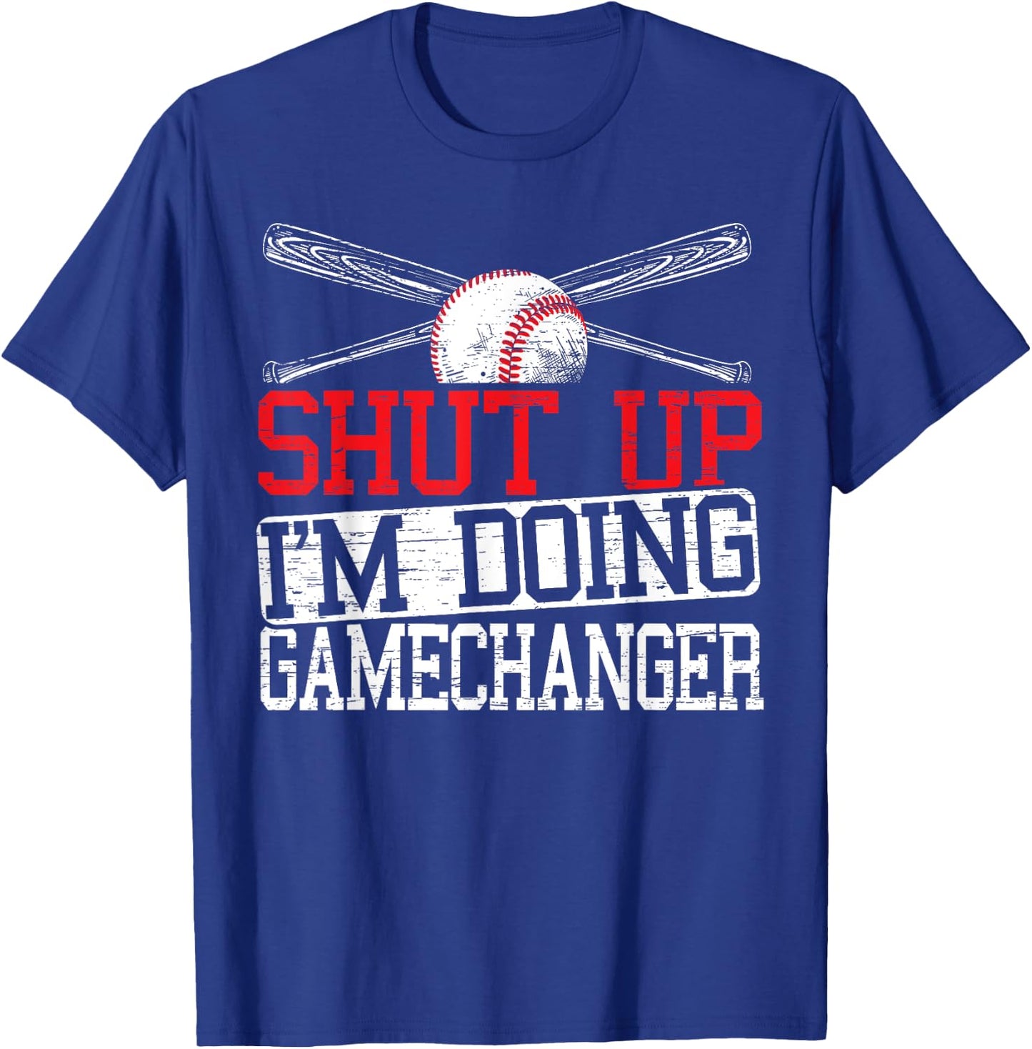 Shut Up Im Doing Game Changer for a Game Changer Baseball T-Shirt - T-Shirt | Royal