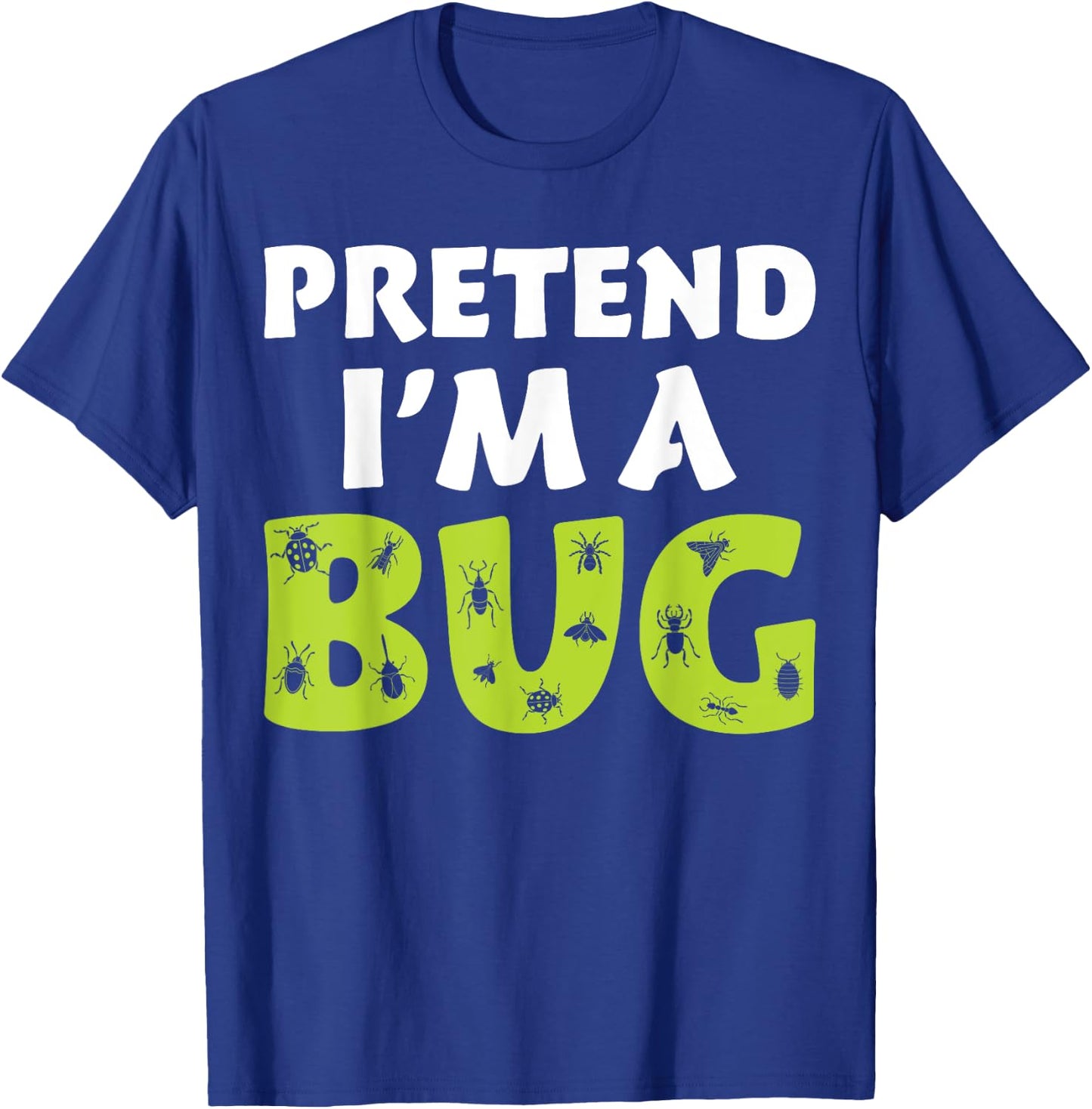 Bug Costume Adult Funny Quote Pretend I'm A Bug T-Shirt - T-Shirt | Royal