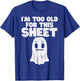 Halloween Im Too Old for This Sheet Ghost Costume Men Women T-Shirt - T-Shirt | Royal