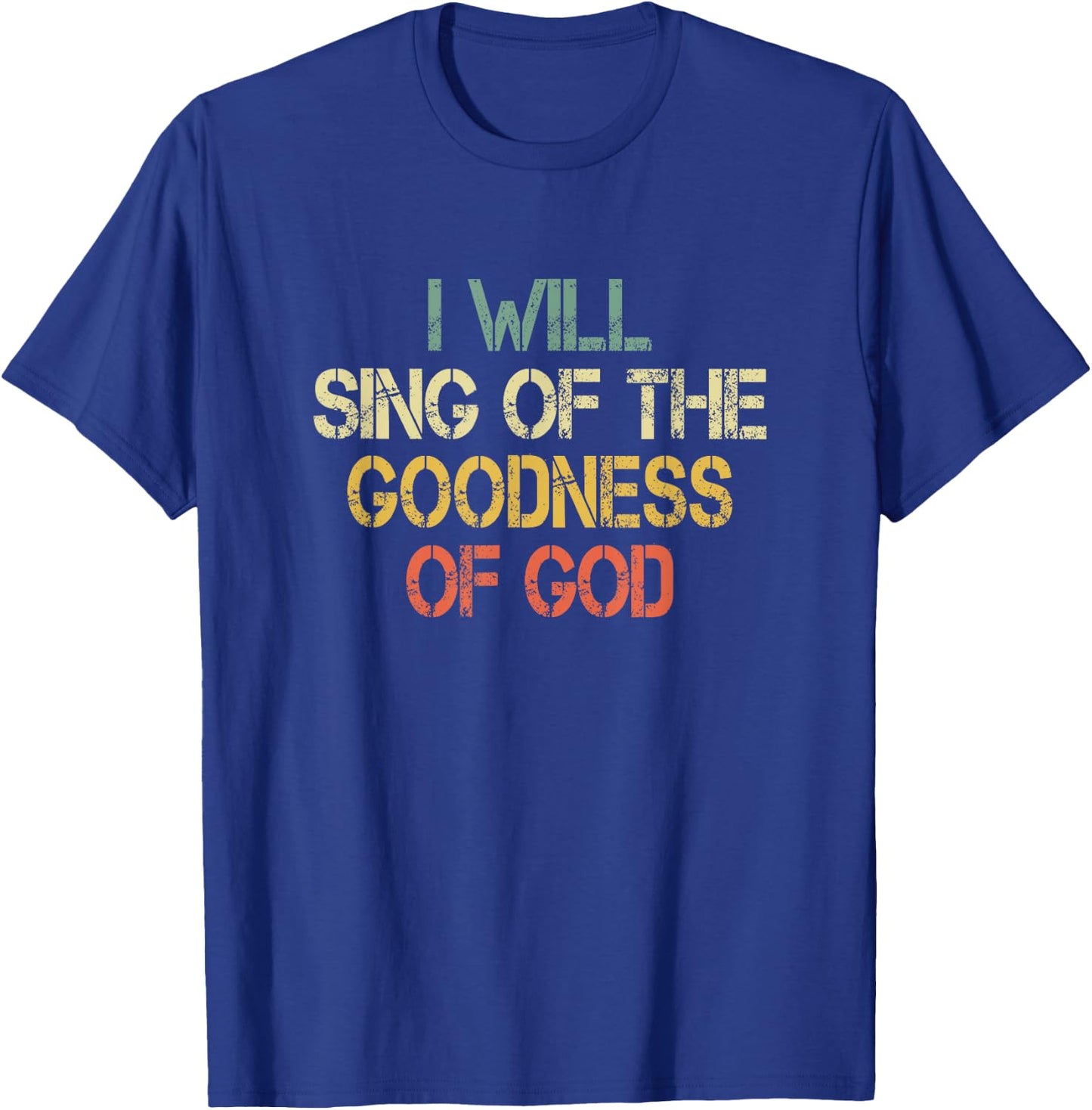 Fun Christian I Will Sing The Goodness of God Jesus Worship T-Shirt - T-Shirt | Royal