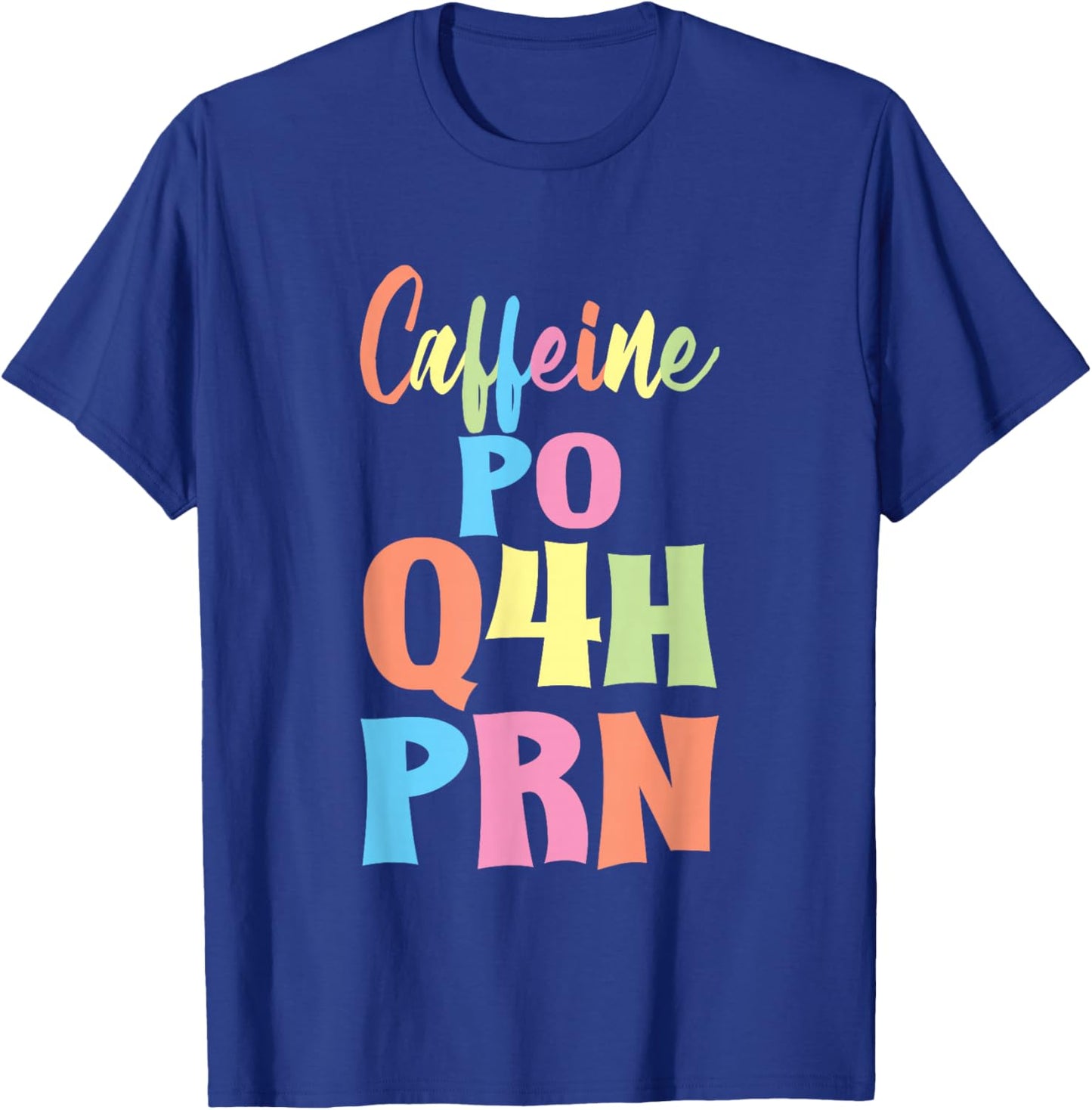Caffeine PO Q4H PRN Nurse Coffee Medical Worker T-Shirt - T-Shirt | Royal