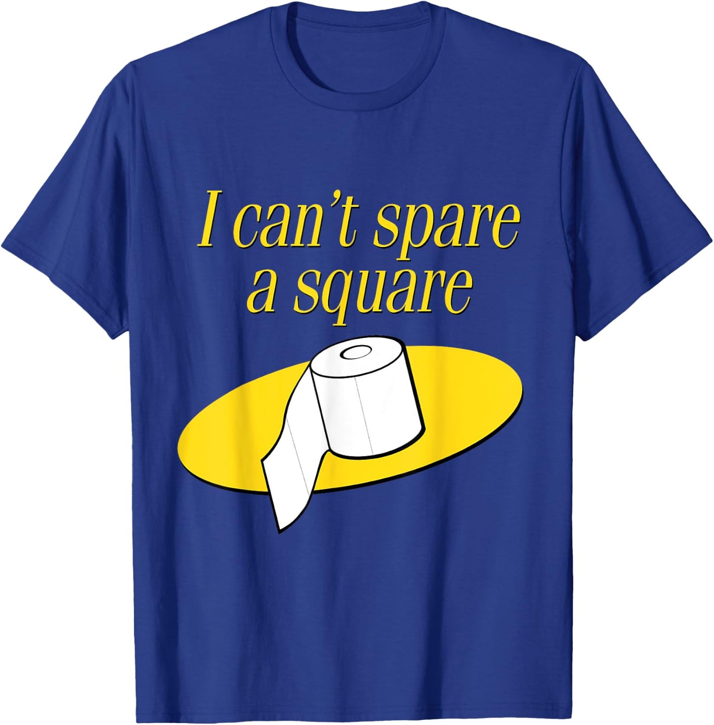 I Can't Spare A Square T-Shirt - T-Shirt | Royal