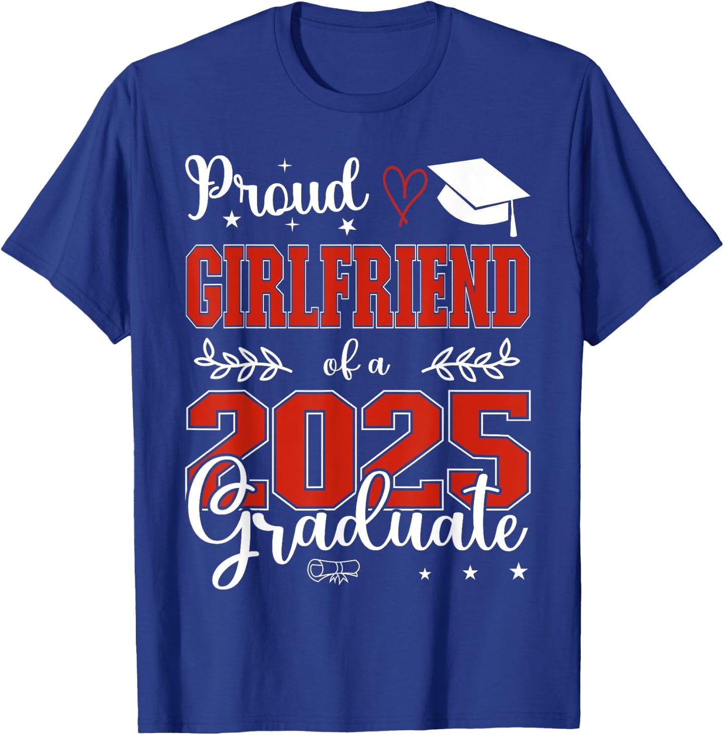 Proud Girlfriend of a class of 2025 graduate for graduation T-Shirt - T-Shirt | Royal