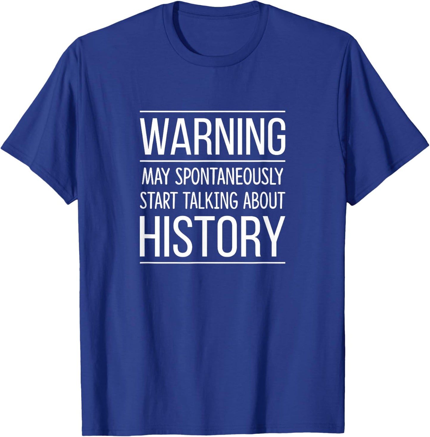 Warning - May Spontaneously Start Talking About History T-Shirt - T-Shirt | Royal