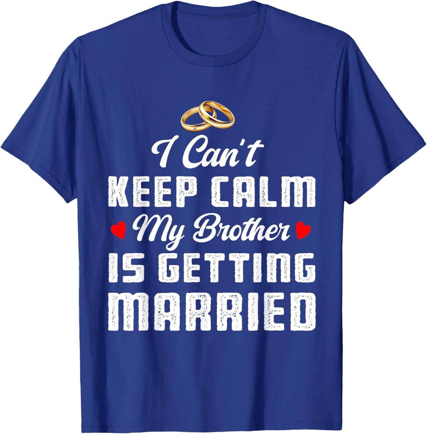 I Can't Keep Calm My Brother Is Getting Married Wedding T-Shirt - T-Shirt | Royal