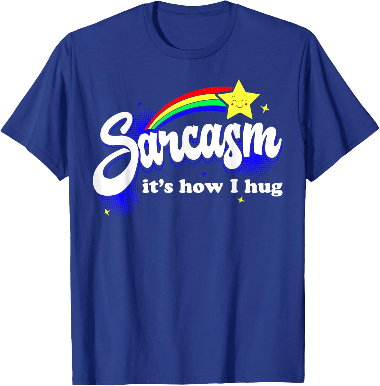 Sarcasm It's How I Hug T-Shirt - T-Shirt | Royal