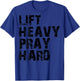 Lift Heavy Pray Hard, Gym Christian Gift Christian T-Shirt - T-Shirt | Royal