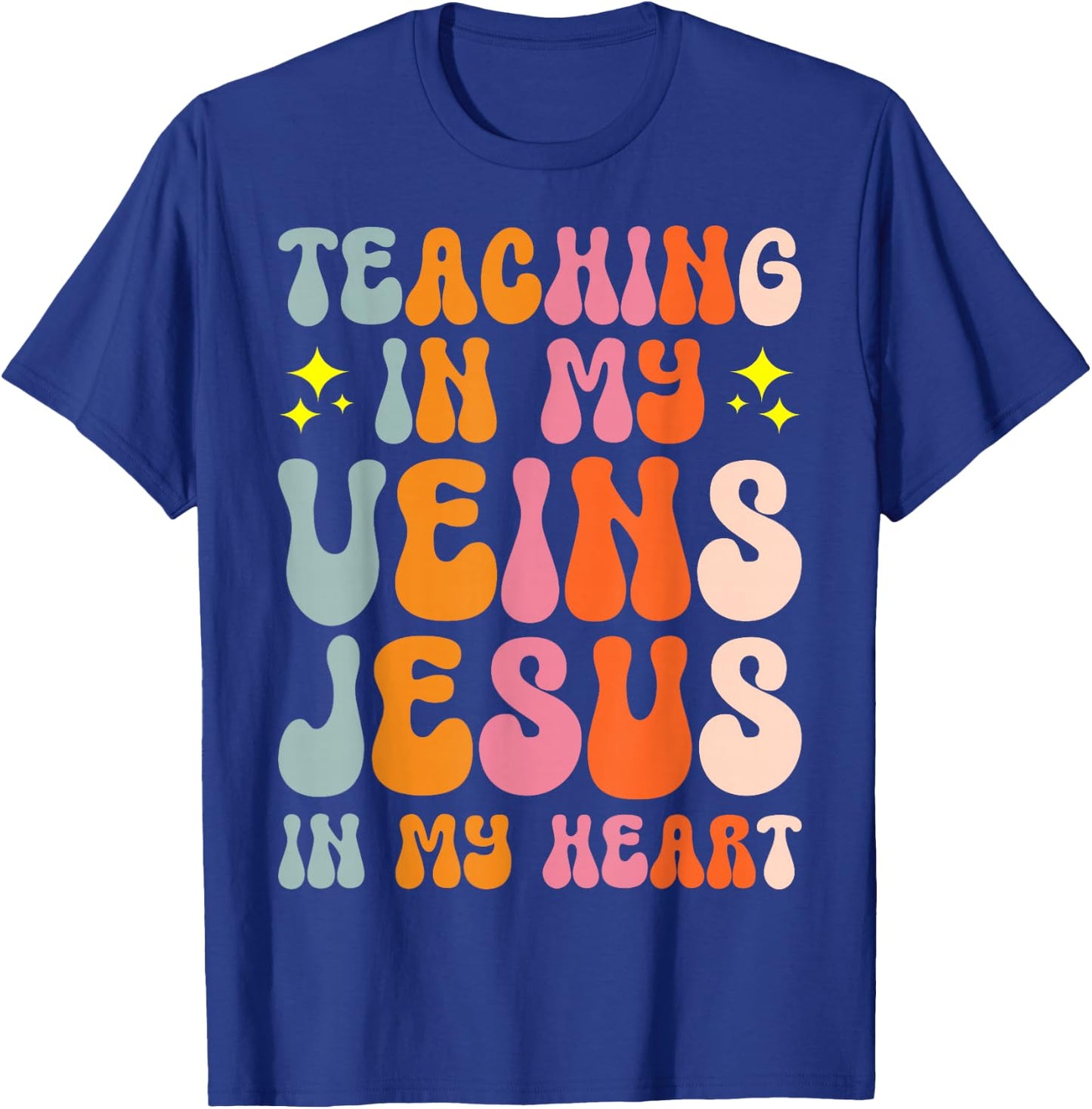 Teaching In My Veins Jesus In My Heart T-Shirt - T-Shirt | Royal