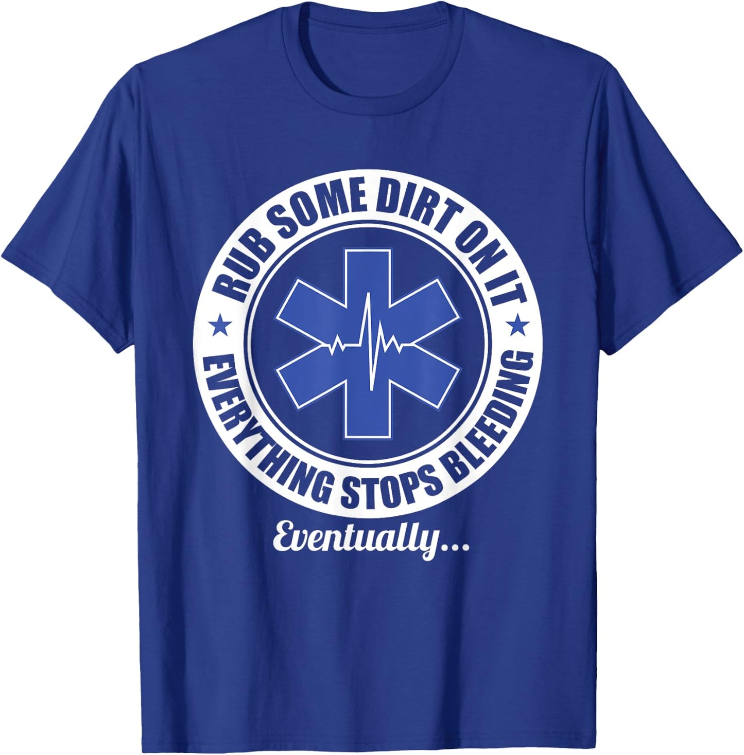 Funny EMT EMS Paramedic First Responder Rub Some Dirt on It T-Shirt - T-Shirt | Royal