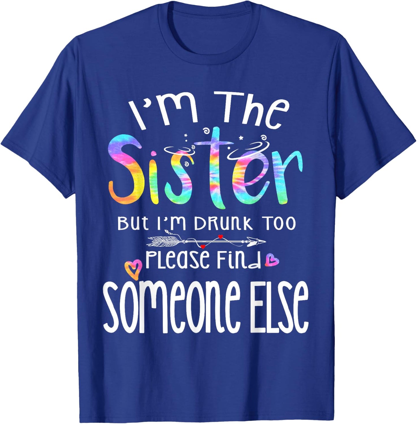 I'm The Sister But I'm Drunk Too Funny Bestie Tie Dye Summer T-Shirt - T-Shirt | Royal