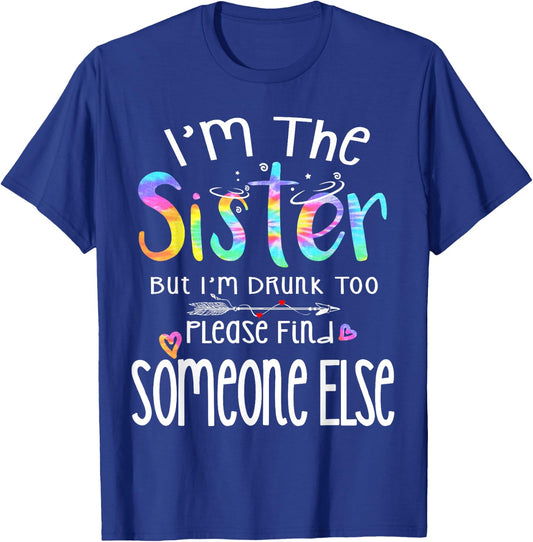 I'm The Sister But I'm Drunk Too Funny Bestie Tie Dye Summer T-Shirt - T-Shirt | Royal