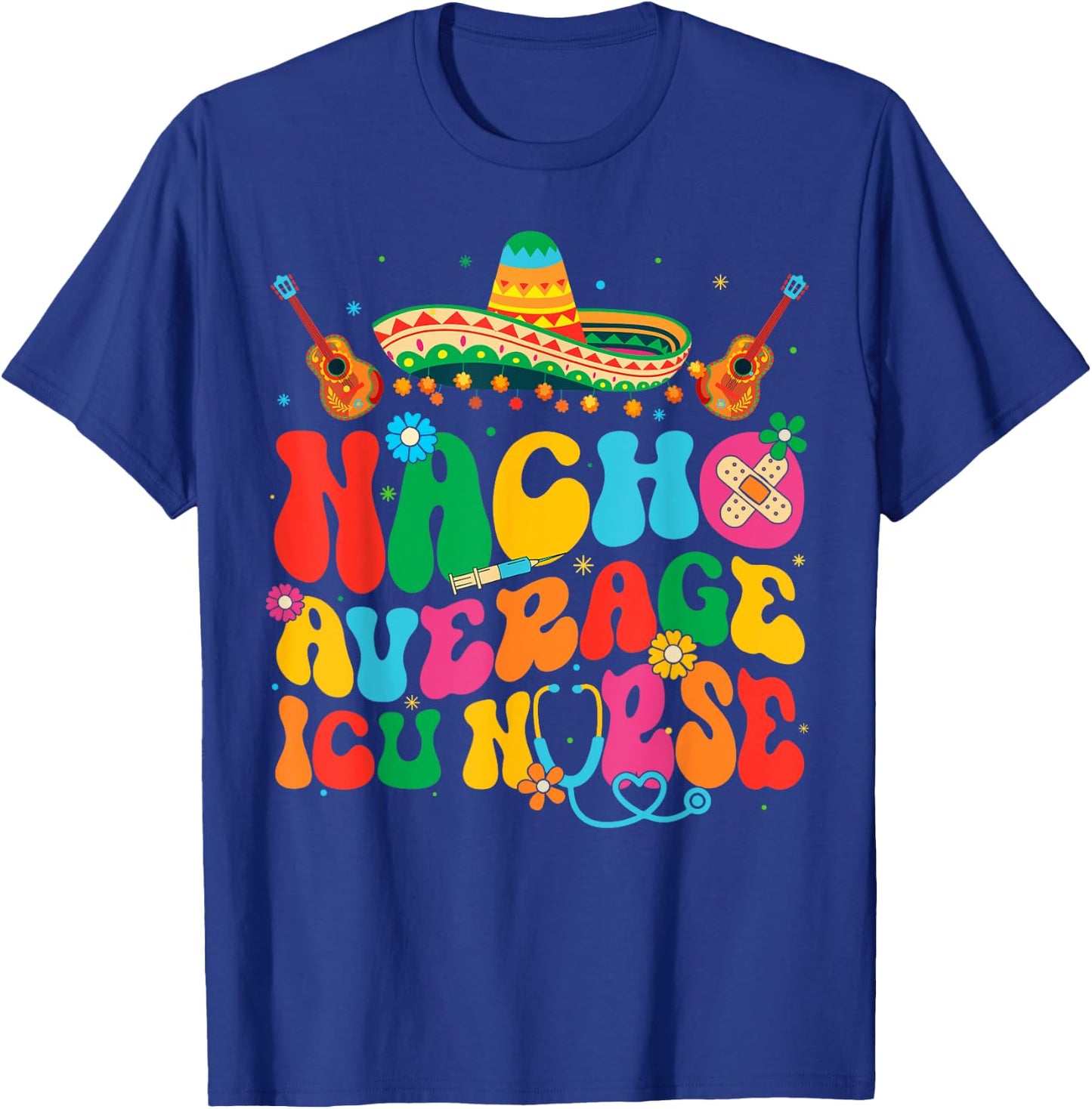 Nacho Average ICU Nurse Cinco De Mayo Fiesta Mexican T-Shirt - T-Shirt | Royal