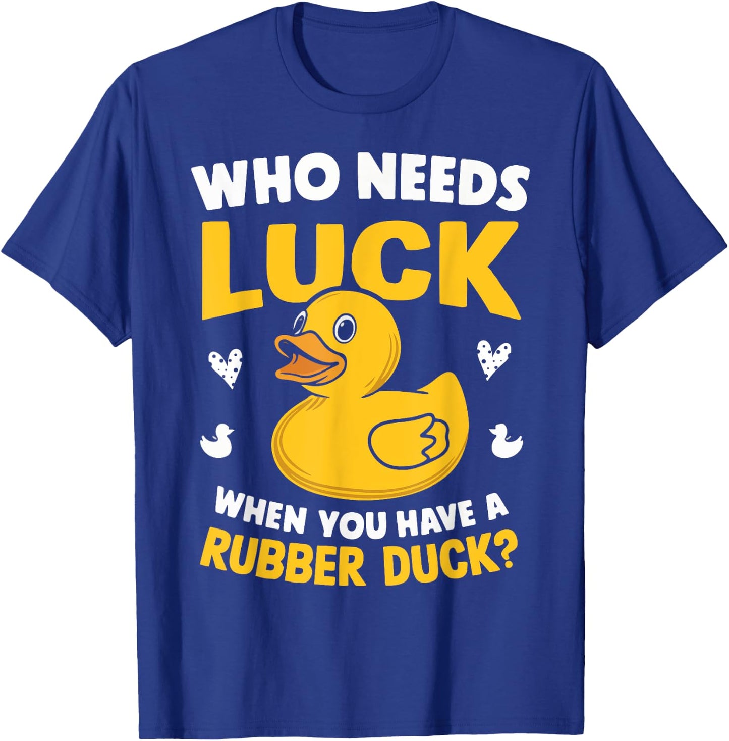 Who Needs Luck When You Have a Rubber Duck T-Shirt - T-Shirt | Royal