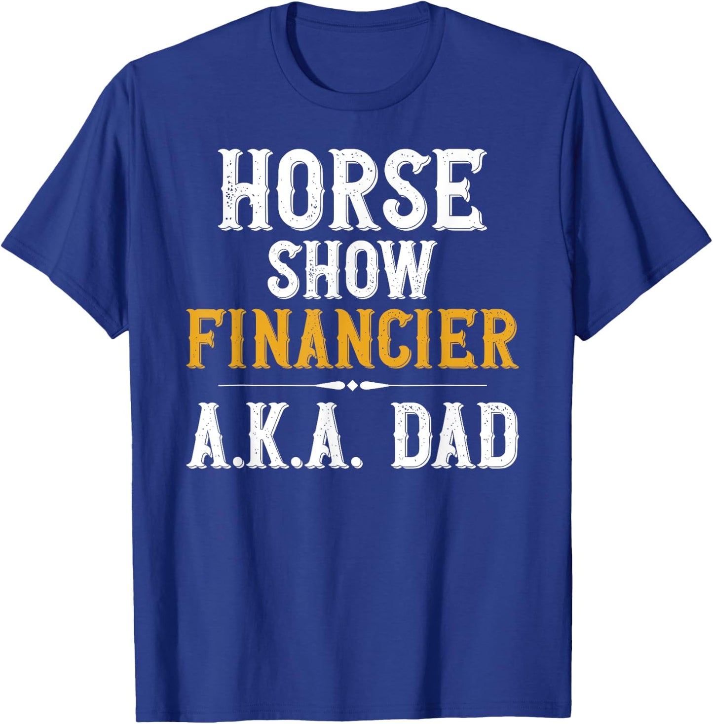 Horse Show Financer Horse Show Dad Equestrian Dad T-Shirt - T-Shirt | Royal