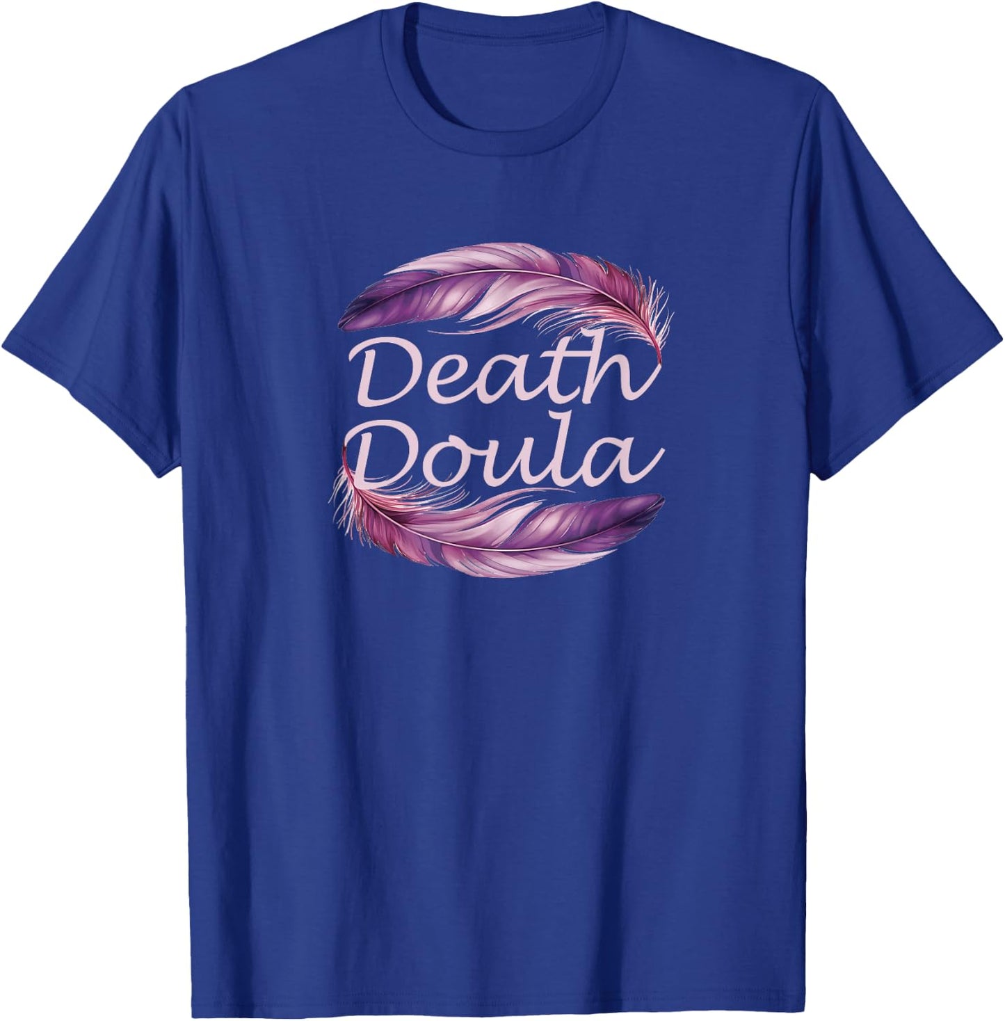 Death Doula End Of Life Doula Hospice Nurse T-Shirt - T-Shirt | Royal