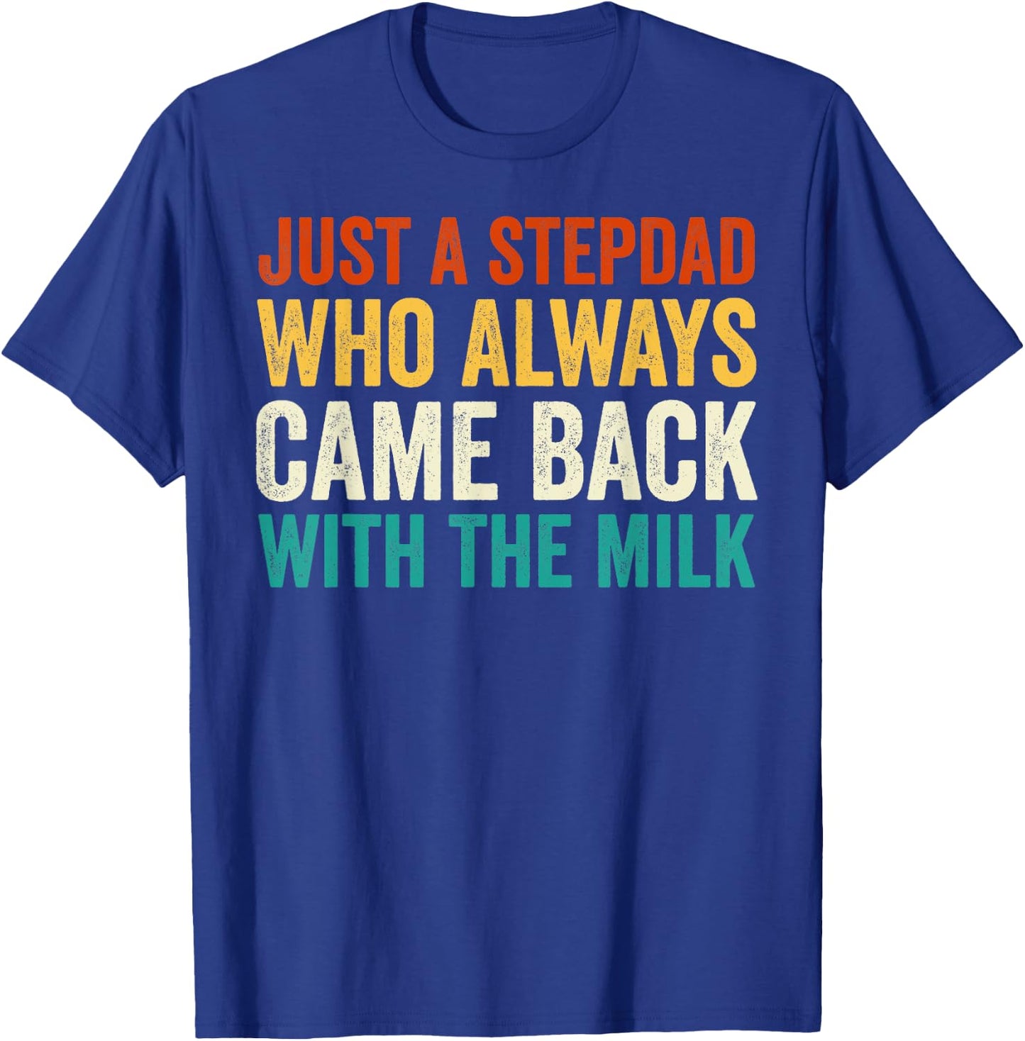 Just A Stepdad Who Always Came Back With The Milk Father Day T-Shirt - T-Shirt | Royal