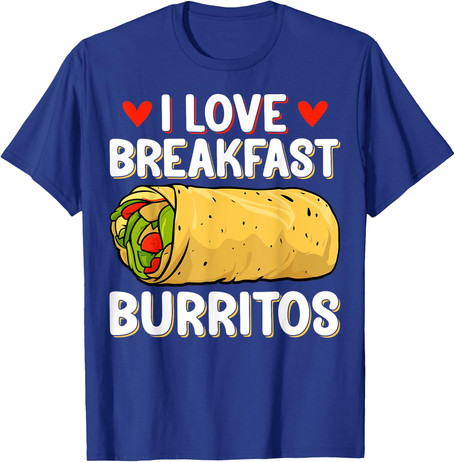 I Love Breakfast Burritos - Mexican Food Burrito Lover Gifts T-Shirt - T-Shirt | Royal