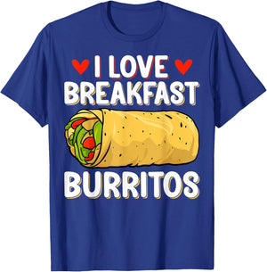 I Love Breakfast Burritos - Mexican Food Burrito Lover Gifts T-Shirt - T-Shirt | Royal