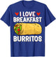 I Love Breakfast Burritos - Mexican Food Burrito Lover Gifts T-Shirt - T-Shirt | Royal