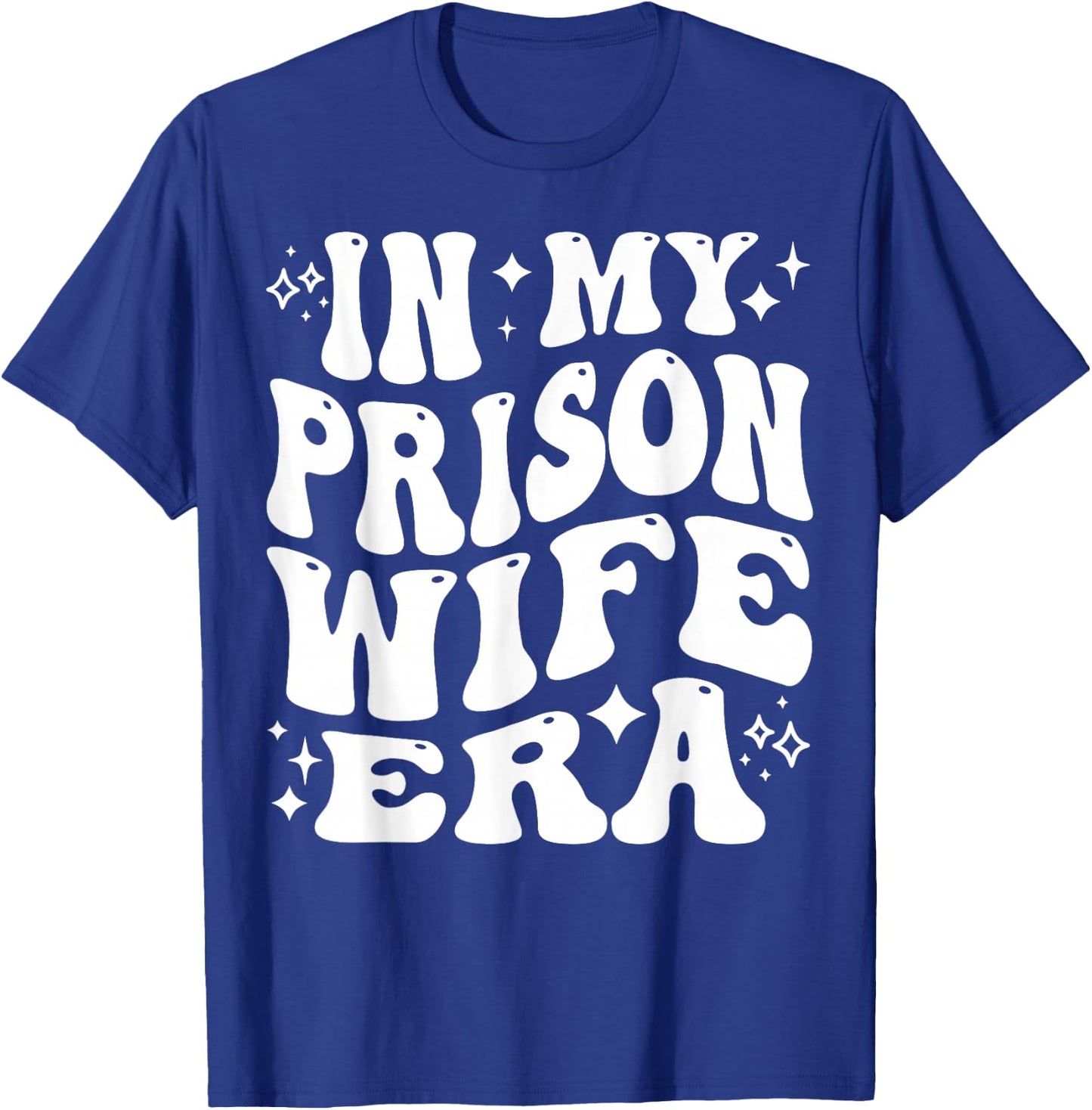 in My Prison Wife Era Jail Support Loyalty Free My Man T-Shirt - T-Shirt | Royal