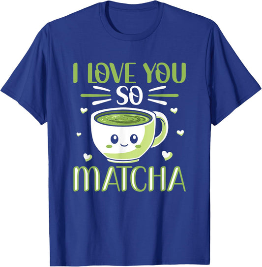 I Love You So Matcha Pun Milk Tea Kawaii Matcha Tea Lover T-Shirt - T-Shirt | Royal