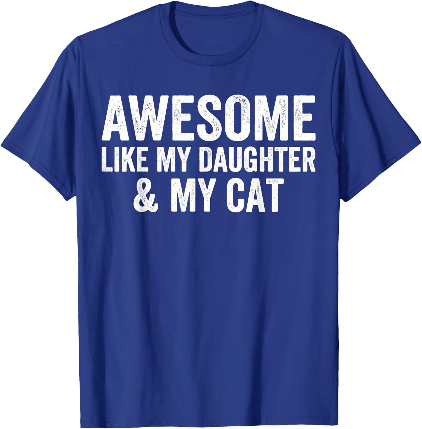 Awesome Like My Daughter and My Cat Lovers Funny Father Dad T-Shirt - T-Shirt | Royal