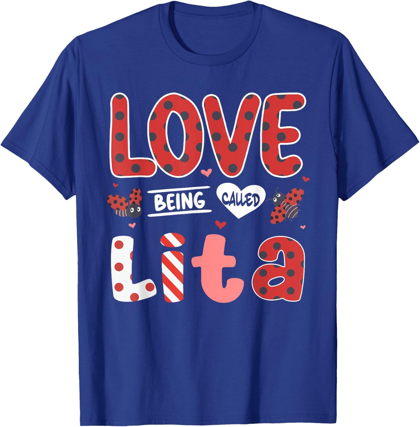 Cute I Love Being Called Lita Ladybug Happy Valentines Day T-Shirt - T-Shirt | Royal
