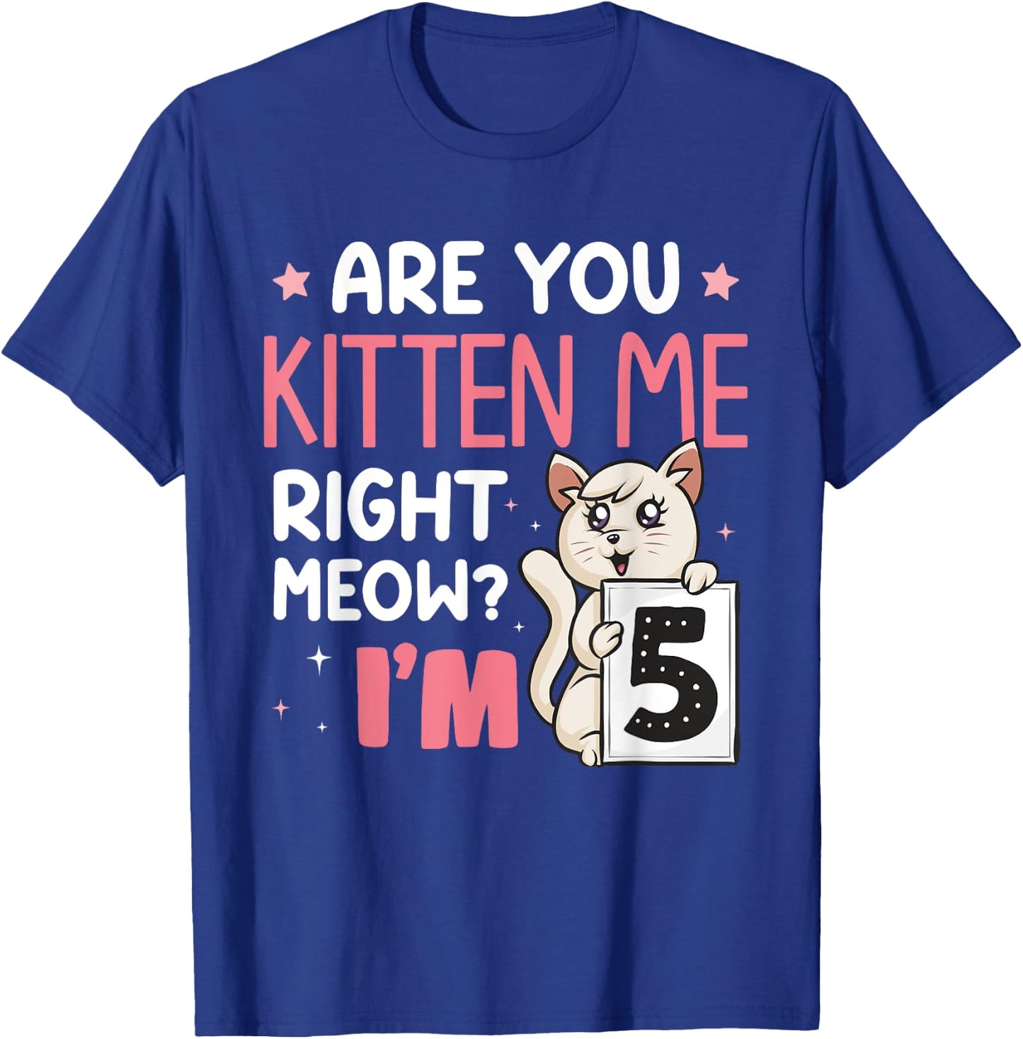Are You Kitten Me Right Meow I'm 5 Years Old Birthday Cat T-Shirt - T-Shirt | Royal