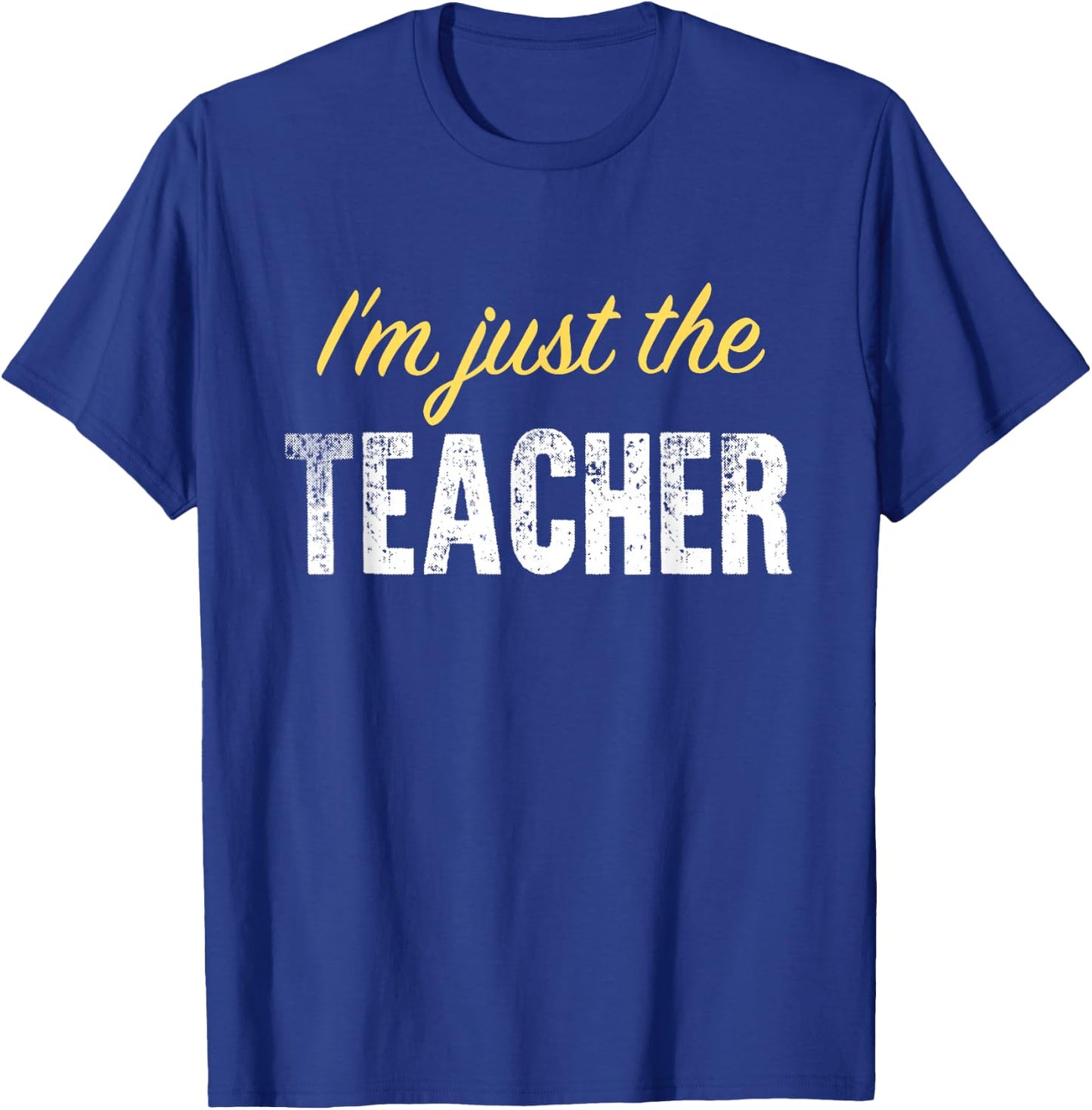 I’m just The Teacher - Funny T-Shirt - T-Shirt | Royal
